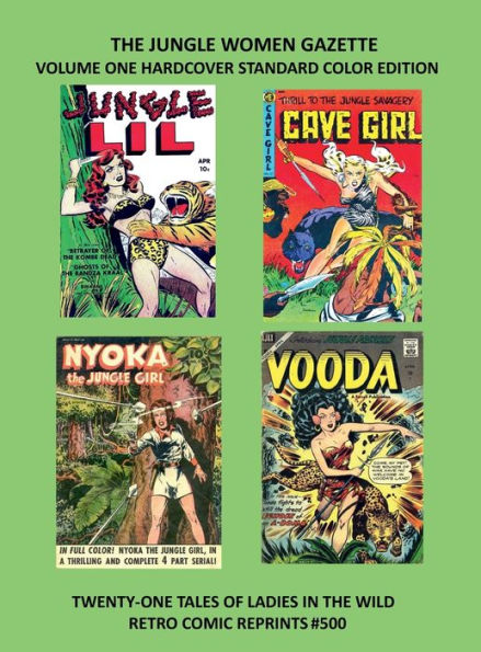 THE JUNGLE WOMEN GAZETTE VOLUME ONE HARDCOVER STANDARD COLOR EDITION: TWENTY-ONE TALES OF LADIES IN THE WILD RETRO COMIC REPRINTS #500