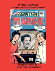 Title: MY LITTLE MARGIE VOLUME TWO BLACK & WHITE EDITION: COLLECTING ISSUES #8-14 RETRO COMIC REPRINTS #515, Author: Retro Comic Reprints