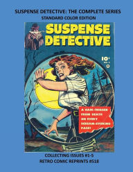 Title: SUSPENSE DETECTIVE: THE COMPLETE SERIES STANDARD COLOR EDITION:COLLECTING ISSUES #1-5 RETRO COMIC REPRINTS #518, Author: Retro Comic Reprints