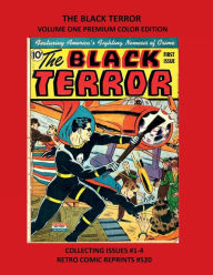 Title: THE BLACK TERROR VOLUME ONE PREMIUM COLOR EDITION: COLLECTING ISSUES #1-4 RETRO COMIC REPRINTS #520, Author: Retro Comic Reprints