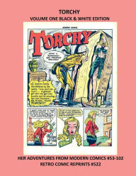 Title: TORCHY VOLUME ONE BLACK & WHITE EDITION: HER ADVENTURES FROM MODERN COMICS #53-102 RETRO COMIC REPRINTS #522, Author: Retro Comic Reprints