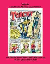 Title: TORCHY VOLUME ONE PREMIUM COLOR EDITION: HER ADVENTURES FROM MODERN COMICS #53-102 RETRO COMIC REPRINTS #522, Author: Retro Comic Reprints