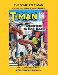 Title: THE COMPLETE T-MAN VOLUME FIVE BLACK & WHITE EDITION: COLLECTING ISSUES 24-31 RETRO COMIC REPRINTS #524, Author: Retro Comic Reprints