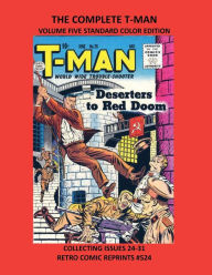 Title: THE COMPLETE T-MAN VOLUME FIVE STANDARD COLOR EDITION: COLLECTING ISSUES 24-31 RETRO COMIC REPRINTS #524, Author: Retro Comic Reprints