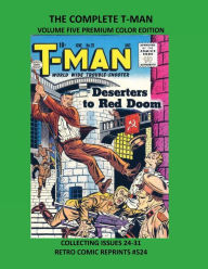 Title: THE COMPLETE T-MAN VOLUME FIVE PREMIUM COLOR EDITION: COLLECTING ISSUES 24-31 RETRO COMIC REPRINTS #524, Author: Retro Comic Reprints