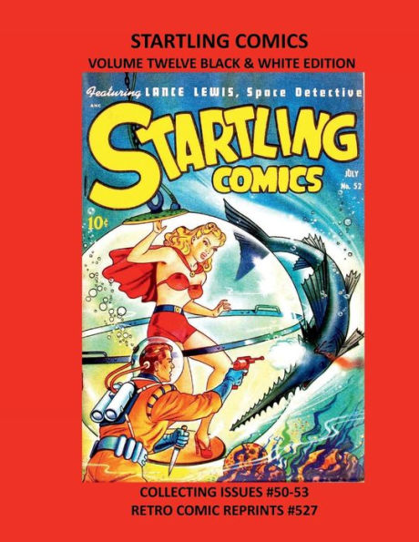 STARTLING COMICS VOLUME TWELVE BLACK & WHITE EDITION: COLLECTING ISSUES #50-53 RETRO COMIC REPRINTS #527