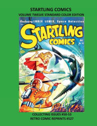 Title: STARTLING COMICS VOLUME TWELVE STANDARD COLOR EDITION: COLLECTING ISSUES #50-53 RETRO COMIC REPRINTS #527, Author: Retro Comic Reprints