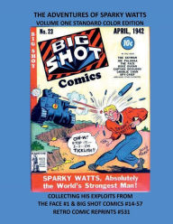 Title: THE ADVENTURES OF SPARKY WATTS VOLUME ONE STANDARD COLOR EDITION: COLLECTING HIS EXPLOITS FROM THE FACE #1 & BIG SHOT COMICS #14-57 RETRO COMIC REPRINTS #531, Author: Retro Comic Reprints