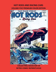 Title: HOT RODS AND RACING CARS VOLUME FIVE PREMIUM COLOR EDITION: COLLECTING ISSUES #29-34 RETRO COMIC REPRINTS #532, Author: Retro Comic Reprints