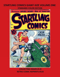 Title: STARTLING COMICS GIANT-SIZE VOLUME ONE STANDARD COLOR EDITION: COLLECTING ISSUES #1-8 RETRO COMIC REPRINTS #533, Author: Retro Comic Reprints