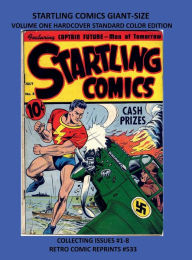 Title: STARTLING COMICS GIANT-SIZE VOLUME ONE HARDCOVER STANDARD COLOR EDITION: COLLECTING ISSUES #1-8 RETRO COMIC REPRINTS #533, Author: Retro Comic Reprints