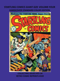 Title: STARTLING COMICS GIANT-SIZE VOLUME FOUR HARDCOVER STANDARD COLOR EDITION: COLLECTING ISSUES #25-34 RETRO COMIC REPRINTS #339, Author: Retro Comic Reprints