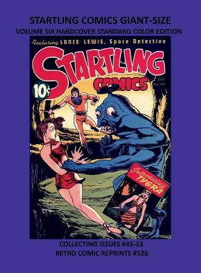 STARTLING COMICS GIANT-SIZE VOLUME SIX HARDCOVER STANDARD COLOR EDITION: COLLECTING ISSUES #45-53 RETRO COMIC REPRINTS #528