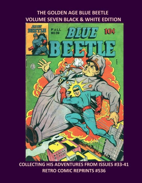 THE GOLDEN AGE BLUE BEETLE VOLUME SEVEN BLACK & WHITE EDITION: COLLECTING HIS ADVENTURES FROM ISSUES #33-41 RETRO COMIC REPRINTS #536