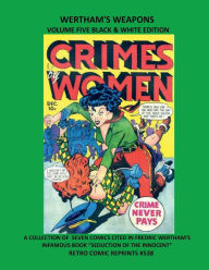 Title: WERTHAM'S WEAPONS VOLUME FIVE BLACK & WHITE EDITION: A COLLECTION OF SEVEN COMICS CITED IN FREDRIC WERTHAM'S INFAMOUS BOOK 