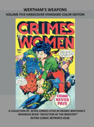 Title: WERTHAM'S WEAPONS VOLUME FIVE HARDCOVER STANDARD COLOR EDITION: SEVEN COMICS CITED IN FREDRIC WERTHAM'S INFAMOUS BOOK 