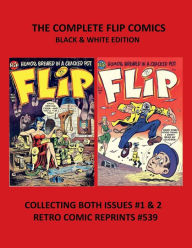 Title: THE COMPLETE FLIP COMICS BLACK & WHITE EDITION: COLLECTING BOTH ISSUES #1 & 2 RETRO COMIC REPRINTS #539, Author: Retro Comic Reprints