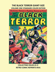 Title: THE BLACK TERROR GIANT-SIZE VOLUME ONE STANDARD COLOR EDITION: COLLECTING ISSUES #1-9 RETRO COMIC REPRINTS #540, Author: Retro Comic Reprints