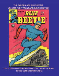 Title: THE GOLDEN AGE BLUE BEETLE VOLUME EIGHT STANDARD COLOR EDITION: COLLECTING HIS ADVENTURES FROM ISSUES #42-49,#51 & #52 RETRO COMIC REPRINTS #542, Author: Retro Comic Reprints