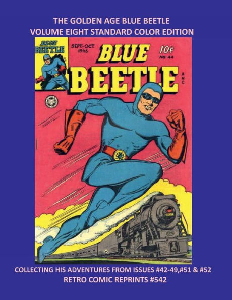 THE GOLDEN AGE BLUE BEETLE VOLUME EIGHT STANDARD COLOR EDITION: COLLECTING HIS ADVENTURES FROM ISSUES #42-49,#51 & #52 RETRO COMIC REPRINTS #542