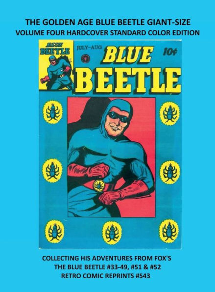 THE GOLDEN AGE BLUE BEETLE GIANT-SIZE VOLUME FOUR HARDCOVER STANDARD COLOR EDITION: COLLECTING HIS ADVENTURES FROM FOX'S THE BLUE BEETLE #33-49, #51 & #52 RETRO COMIC REPRINTS #543