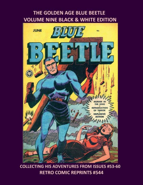 THE GOLDEN AGE BLUE BEETLE VOLUME NINE BLACK & WHITE EDITION: COLLECTING HIS ADVENTURES FROM ISSUES #53-60 RETRO COMIC REPRINTS #544