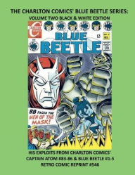 Title: THE CHARLTON COMICS' BLUE BEETLE SERIES: VOLUME TWO BLACK & WHITE EDITION:HIS EXPLOITS FROM CHARLTON COMICS' CAPTAIN ATOM #83-86 & BLUE BEETLE #1-5 RETRO COMIC REPRINT #546, Author: Retro Comic Reprints