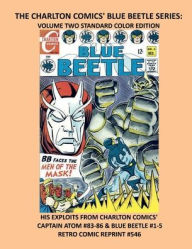 Title: THE CHARLTON COMICS' BLUE BEETLE SERIES: VOLUME TWO STANDARD COLOR EDITION:HIS EXPLOITS FROM CHARLTON COMICS' CAPTAIN ATOM #83-86 & BLUE BEETLE #1-5 RETRO COMIC REPRINT #546, Author: Retro Comic Reprints