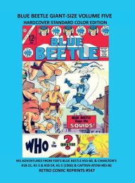 Title: BLUE BEETLE GIANT-SIZE VOLUME FIVE HARDCOVER STANDARD COLOR EDITION: FOX'S BLUE BEETLE #53-60, & CHARLTON'S #18-21, #1-5 & #50-54, #1-5 (1966) & CAPTAIN ATOM #83-86 RETRO COMIC REPRINTS, Author: Retro Comic Reprints