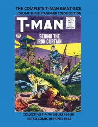 Title: THE COMPLETE T-MAN GIANT-SIZE VOLUME THREE STANDARD COLOR EDITION: COLLECTING T-MAN ISSUES #24-36 RETRO COMIC REPRINTS #552, Author: Retro Comic Reprints