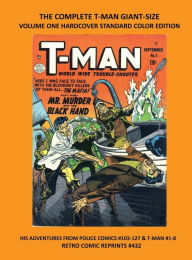 Title: THE COMPLETE T-MAN GIANT-SIZE VOLUME ONE HARDCOVER STANDARD COLOR EDITION: HIS ADVENTURES FROM POLICE COMICS #103-127 & T-MAN #1-8 RETRO COMIC REPRINTS #432, Author: Retro Comic Reprints