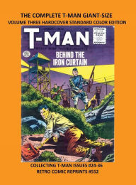 Title: THE COMPLETE T-MAN GIANT-SIZE VOLUME THREE HARDCOVER STANDARD COLOR EDITION: COLLECTING T-MAN ISSUES #24-36 RETRO COMIC REPRINTS #552, Author: Retro Comic Reprints