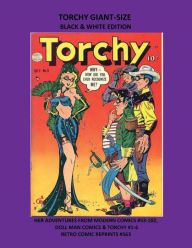 Title: TORCHY GIANT-SIZE BLACK & WHITE EDITION: HER ADVENTURES FROM MODERN COMICS #53-102, DOLL MAN COMICS & TORCHY #1-6 RETRO COMIC REPRINTS #563, Author: Retro Comic Reprints