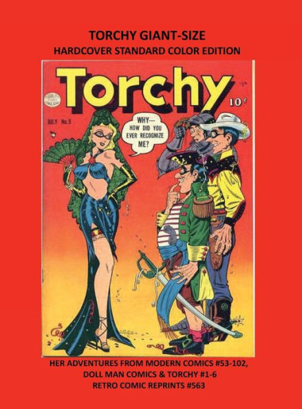 TORCHY GIANT-SIZE HARDCOVER STANDARD COLOR EDITION: HER ADVENTURES FROM MODERN COMICS #53-102, DOLL MAN COMICS & TORCHY #1-6 RETRO COMIC REPRINTS #563