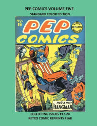 Title: PEP COMICS VOLUME FIVE STANDARD COLOR EDITION: COLLECTING ISSUES #17-20 RETRO COMIC REPRINTS #568, Author: Retro Comic Reprints