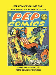 Title: PEP COMICS VOLUME FIVE HARDCOVER STANDARD COLOR EDITION: COLLECTING ISSUES #17-20 RETRO COMIC REPRINTS #568, Author: Retro Comic Reprints