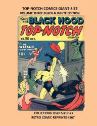 Title: TOP-NOTCH COMICS GIANT-SIZE VOLUME THREE BLACK & WHITE EDITION: COLLECTING ISSUES #17-27 RETRO COMIC REPRINTS #567, Author: Retro Comic Reprints