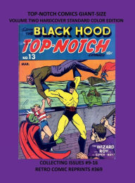 Title: TOP-NOTCH COMICS GIANT-SIZE VOLUME TWO HARDCOVER STANDARD COLOR EDITION: COLLECTING ISSUES #9-16 RETRO COMIC REPRINTS #369, Author: Retro Comic Reprints