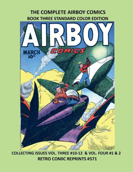 THE COMPLETE AIRBOY COMICS BOOK THREE STANDARD COLOR EDITION: COLLECTING ISSUES VOL. THREE #10-12 & VOL. FOUR #1 & 2 RETRO COMIC REPRINTS #571