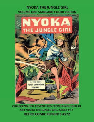 Title: NYOKA THE JUNGLE GIRL VOLUME ONE STANDARD COLOR EDITION: COLLECTING HER ADVENTURES FROM JUNGLE GIRL #1 AND NYOKA THE JUNGLE GIRL ISSUES #2-7 RETRO COMIC REPRINTS #572, Author: Retro Comic Reprints