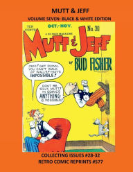 Title: MUTT & JEFF VOLUME SEVEN: BLACK & WHITE EDITION:COLLECTING ISSUES #28-32 RETRO COMIC REPRINTS #577, Author: Retro Comic Reprints