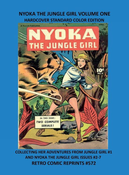 NYOKA THE JUNGLE GIRL VOLUME ONE HARDCOVER STANDARD COLOR EDITION: COLLECTING HER ADVENTURES FROM JUNGLE GIRL #1 AND NYOKA THE JUNGLE GIRL ISSUES #2-7 RETRO COMIC REPRINTS #572