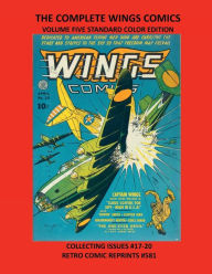 Title: THE COMPLETE WINGS COMICS VOLUME FIVE STANDARD COLOR EDITION: COLLECTING ISSUES #17-20 RETRO COMIC REPRINTS #581, Author: Retro Comic Reprints