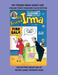 Title: MY FRIEND IRMA GIANT-SIZE VOLUME THREE STANDARD COLOR EDITION: COLLECTING ISSUES #26-37 RETRO COMIC REPRINTS #582, Author: Retro Comic Reprints