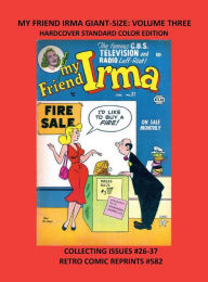 Title: MY FRIEND IRMA GIANT-SIZE: VOLUME THREE HARDCOVER STANDARD COLOR EDITION:COLLECTING ISSUES #26-37 RETRO COMIC REPRINTS #582, Author: Retro Comic Reprints