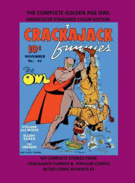 Title: THE COMPLETE GOLDEN AGE OWL HARDCOVER STANDARD COLOR EDITION: HIS COMPLETE STORIES FROM CRACKAJACK FUNNIES & POPULAR COMICS RETRO COMIC REPRINTS #3, Author: Retro Comic Reprints