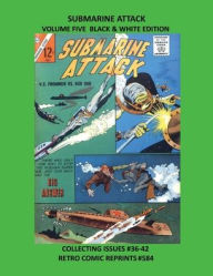 Title: SUBMARINE ATTACK VOLUME FIVE BLACK & WHITE EDITION: COLLECTING ISSUES #36-42 RETRO COMIC REPRINTS #584, Author: Retro Comic Reprints