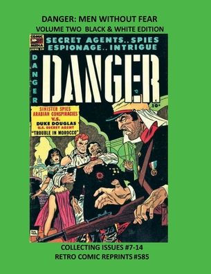 DANGER: MEN WITHOUT FEAR VOLUME TWO BLACK & WHITE EDITION:COLLECTING ISSUES #7-14 RETRO COMIC REPRINTS #585