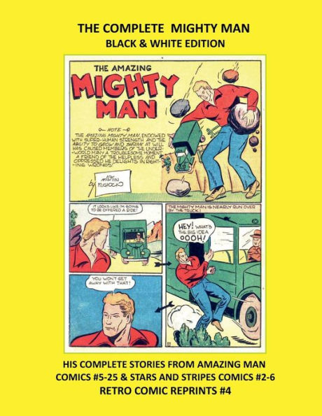 THE COMPLETE MIGHTY MAN BLACK & WHITE EDITION: HIS COMPLETE STORIES FROM AMAZING MAN COMICS #5-25 & STARS AND STRIPES COMICS #2-6 RETRO COMIC REPRINTS #4