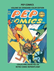 Title: PEP COMICS VOLUME SIX STANDARD COLOR EDITION: COLLECTING ISSUES #21-24 RETRO COMIC REPRINTS #587, Author: Retro Comic Reprints